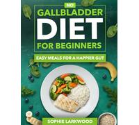 No Gallbladder Diet for Beginners: Easy Meals for a Happier Gut