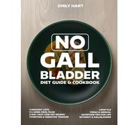 No Gallbladder Diet Guide & COOKBOOK: 4-Week Meal Plan, 100+ Easy Low-Fat Recipes, Portion & Digestive Tracker, Grocery Lists, Lifestyle Tools & Medical Nutrition Tips for Life Without a Gallbladder