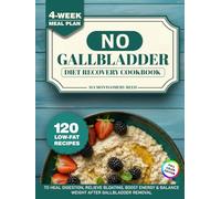 No-Gallbladder Diet Recovery Cookbook: 120 Low-Fat Recipes & 4-Week Meal Plan to Heal Digestion, Relieve Bloating, Boost Energy & Balance Weight After Cholecystectomy