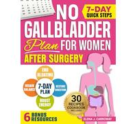No Gallbladder Guide for Women After Surgery: The Complete Game Plan to Restore Digestion, Weight Loss and End Bloating Easily After Gallbladder Removal - Includes Diet Cookbook, Planners and More