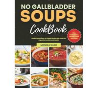 No Gallbladder Soups Cookbook: Soothing and Easy-to-Digest Broths and Stews for Digestive Comfort and Health (No Gallbladder Diet Cookbooks)