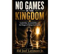NO GAMES IN THE KINGDOM: Leadership, Accountability, and the Danger of Taking God Lightly