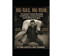 NO GAS, NO RUN: The Guide to Catch Wrestling Conditioning, Combat Science, and Building the Engine