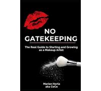 NO GATEKEEPING: The Real Guide to Starting and Growing as a Makeup Artist