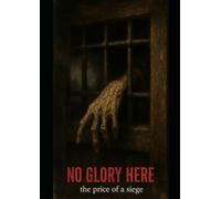 NO GLORY HERE: The Price of a Siege