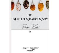 No Gluten & Dairy & Soy Recipe Book: by Ginny Sargent - Women Rising