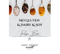 No Gluten & Dairy & Soy Recipe Book: by Ginny Sargent - Women Rising