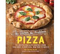 No Gluten, No Problem Pizza: 75+ Recipes for Every Craving - from Thin Crust to Deep Dish, New York to Naples: 0
