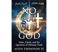 No god But God: Islam, Christ, and The Question of Ultimate Truth