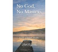 No God, No Masters: A Life of Belief, Doubt, and Letting Go Essays and Poems