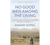 No Good Men Among the Living: The West, the Taliban, and the War Through Afghan Eyes