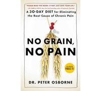 No Grain, No Pain: A 30-Day Diet for Eliminating the Root Cause of Chronic Pain