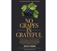No Grapes In Grateful: What if gratitude wasn’t about what’s given- but what’s grown?
