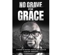 No Grave for Grace: A Memoir of Mystery, Mission, and Miracles