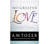 No Greater Love: Experiencing the Heart of Jesus through the Gospel of John