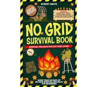 No Grid Survival Book: Survival Projects for Off-Grid Living: More Than 100 Days of No-Grid Survival Projects for Beginners