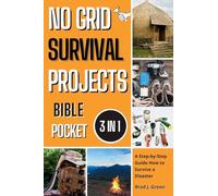 No Grid Survival Projects Bible: A Step-by-Step Guide How to Survive a Disaster