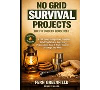 No Grid Survival Projects For The Modern Household: A DIY Guide to Align Your Priorities To Self-Sufficiency, Emergency Preparedness, Food & Water ... and More! (Remedy Maker Home Preparedness)