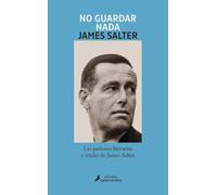 No guardar nada: Las pasiones literarias y vitales de James Salter (Salamandra Miradas)
