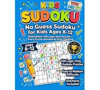 No Guess Sudoku for Kids Ages 8-12: 2026 Edition: 100 Logic-Only Puzzles - Every Puzzle Solvable by Pure Thinking | Easy to Medium | Solutions Included (No Guess Sudoku - Daily Logic Books)