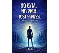No Gym. No Pain. Just Power.: 30 Days to a New Body