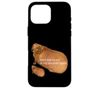 No Hables Conmigo O Mi Hijo Nunca Más Divertido Dachshund Meme Carcasa para iPhone 16 Pro Max