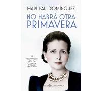 No habrá otra primavera: La apasionada vida de Carmen de Icaza (NOVELA HISTORICA)