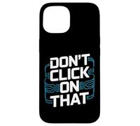 No Haga Clic en Esa Alerta de ciberseguridad Carcasa para iPhone 15