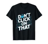 No haga clic en ese mensaje de ciberseguridad Camiseta