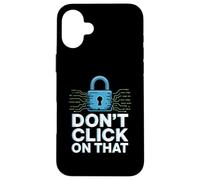 No Hagas Clic en Ese Humor de ciberseguridad Carcasa para iPhone 16 Plus