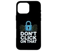 No Hagas Clic en Ese Humor de ciberseguridad Carcasa para iPhone 16 Pro MAX