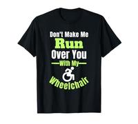 No hagas que te atropelle con mi silla de ruedas es gracioso Camiseta