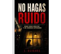 NO HAGAS RUIDO: Ocho vidas ocultas y un enemigo esperando