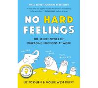 No Hard Feelings: The Secret Power of Embracing Emotions at Work