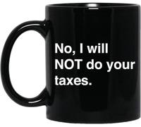 No haré tus impuestos, regalos divertidos de contabilidad, tazas de café, taza de café novedosa, taza de té de cerámica con impresión de doble cara para mamá, papá, amigo, esposa, esposo, regalo de 11