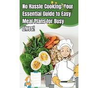 No Hassle Cooking: Your Essential Guide to Easy Meal Plans for Busy Lives!: Easy Meal Plans and Simple Recipes for Busy Lives, Planner and Organizer ... & Productivity (Meal Prep Guide Book)