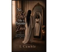 No hate like a parents' love: THE WOUNDS THAT ONLY LOVE COULD LEAVE