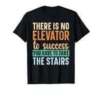 No Hay Ascensor para el éxito, Tienes Que Subir Las escaleras Camiseta