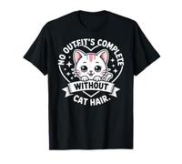 No Hay Atuendo Completo sin Pelo de Gato, Divertida Cita para un Amante de los Gatos Camiseta