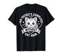 No Hay Atuendo Completo sin Pelo de Gato, Divertida Cita para un Amante de los Gatos Camiseta