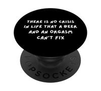 NO HAY CRISIS QUE UNA CERVEZA Y UN ORGASMO NO PUEDAN REPARAR. DIVERSIÓN PopSockets PopGrip Adhesivo