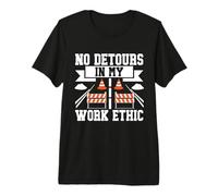 No Hay desvíos en mi Trabajo Ética Constructor de Carreteras Camiseta Premium