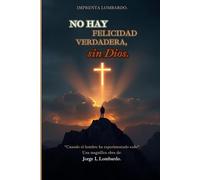 No hay felicidad verdadera, sin Dios.: "Cuando el hombre ha experimentado todo"