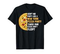 No hay fiesta como una fiesta de pizza de Nueva York porque nuestras rebanadas Camiseta