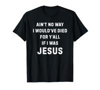 No Hay Manera de Que hubiera Muerto por Todos ustedes Jesús Divertido Camiseta gráfica económica