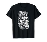 No Hay Manera de Que un camarón Frito Este arroz Camiseta