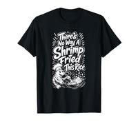 No Hay Manera de Que un camarón Frito Este arroz Camiseta