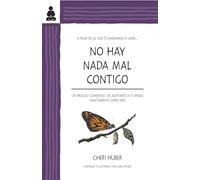 No hay nada mal contigo: Un proceso compasivo de aceptarte a ti mismo exactamente como eres