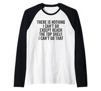 No Hay Nada Que no Pueda Hacer Excepto Llegar a la Parte Superior Divertido Camiseta Manga Raglan