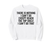 No Hay Nada Que no Pueda Hacer Excepto Llegar a la Parte Superior Divertido Sudadera